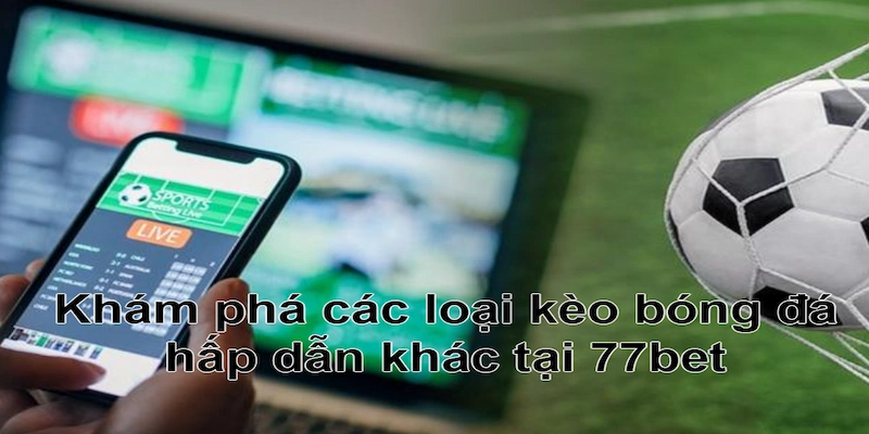 Các loại kèo bóng đá xịn sò khác