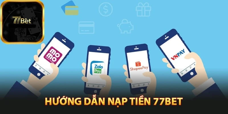 Hướng dẫn nạp tiền 77bet com qua từng phương thức chuẩn xác