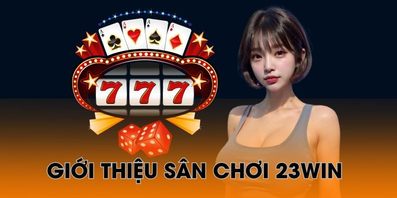 23WIN đã không ngừng nỗ lực để hoàn thiện dịch vụ